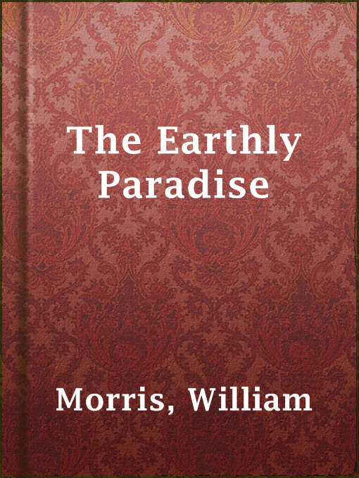 Title details for The Earthly Paradise by William Morris - Available